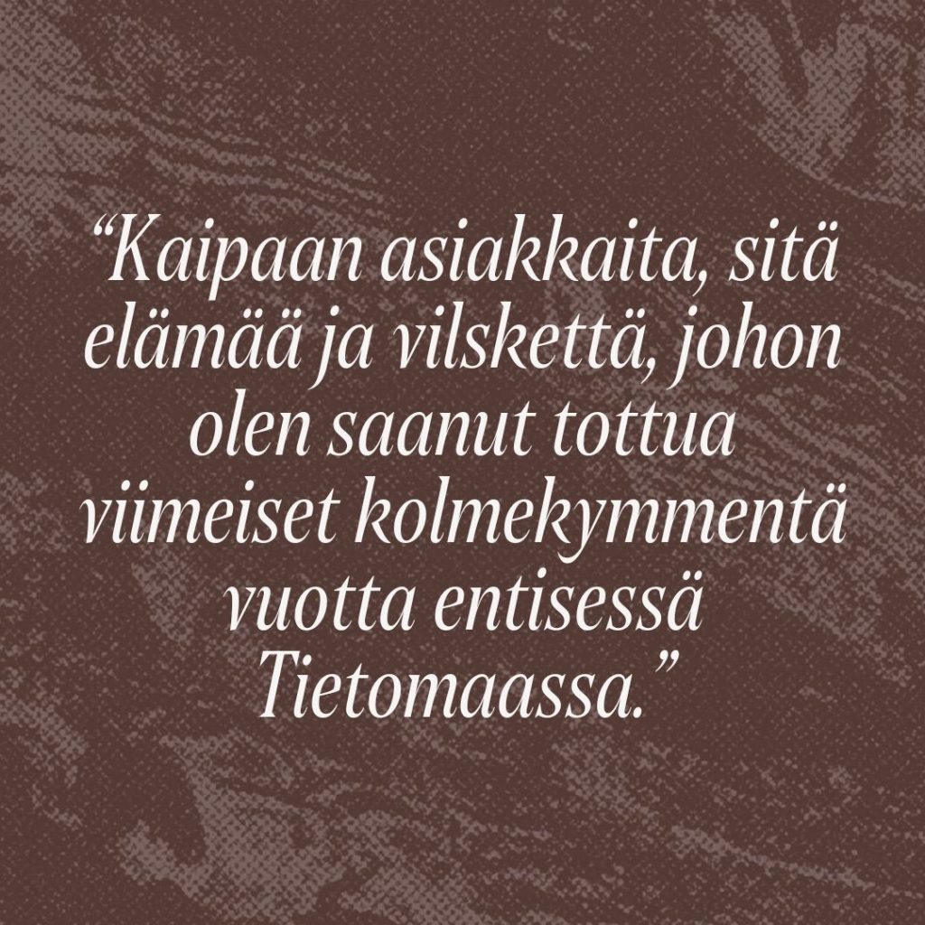 Siteeraus: Kaipaan asiakkaita, sitä elämää ja vilskettä, johon olen saanut tottua viimeiset kolmekymmentä vuotta entisessä Tietomaassa.