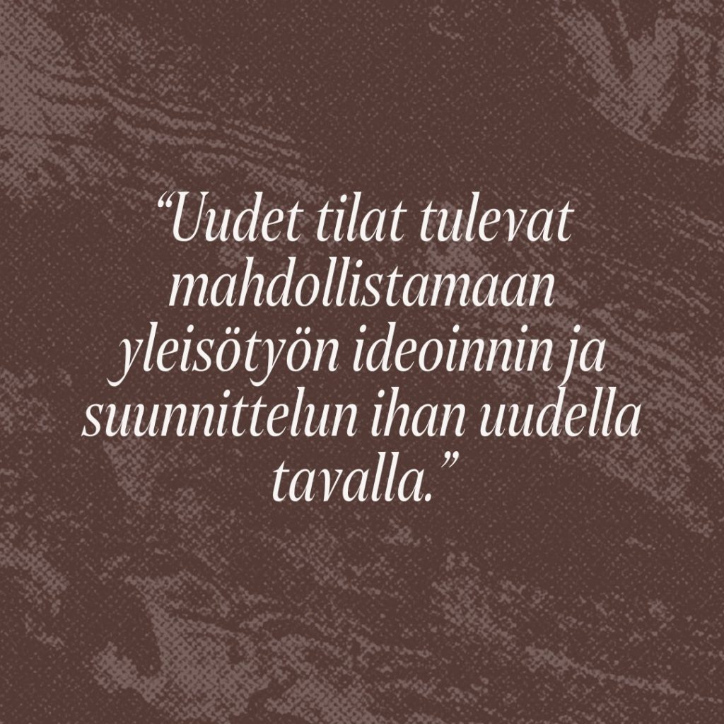 Sitaatti: Uudet tilat tulevat mahdollistamaan yleisötyön ideoinnin ja suunnittelun ihan uudella tavalla.