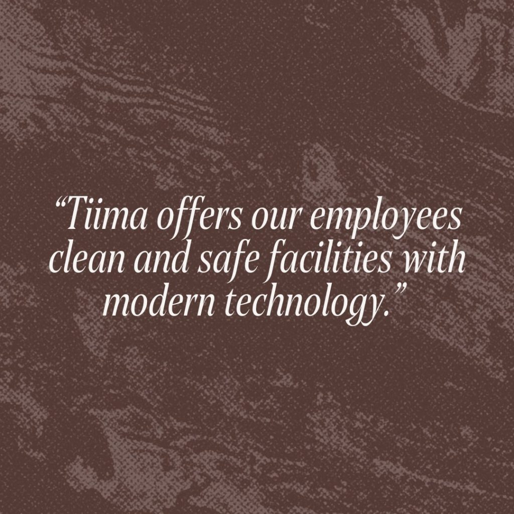 Citation: “Tiima offers our employees clean and safe facilities with modern technology.”