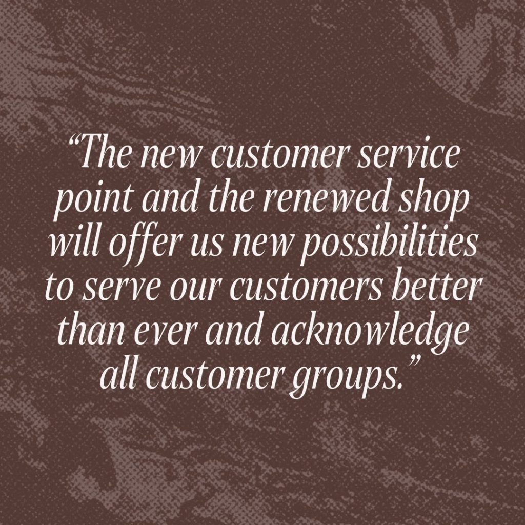 Citation: “The new customer service point and the renewed shop will offer us new possibilities to serve our customers better than ever and acknowledge all customer groups.”